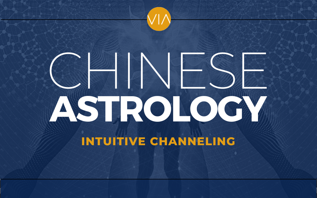 VIA CHINESE ASTROLOGY • INTUITIVE CHANNELING